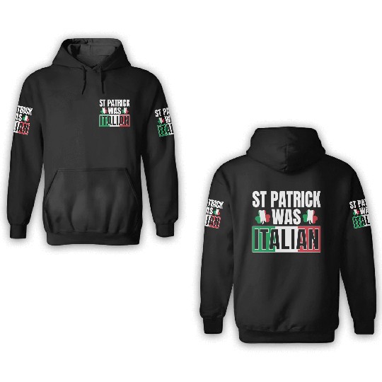 St Patric Was Italian St Patric Day Irish Shamrock 3D Hoodies