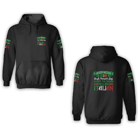 We'Re Still Italian On St Patrick'S Day Irish 3D Hoodies