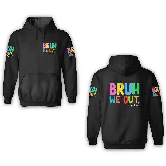 Bruh We Out Teachers End Of School 3D Hoodies