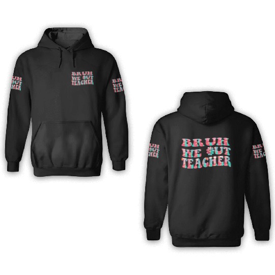 Bruh We Out Teachers End Of School Year Teacher 3D Hoodies