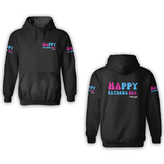 Happy Fathers Day i love you dad Heart Daddy funny 3D Hoodies