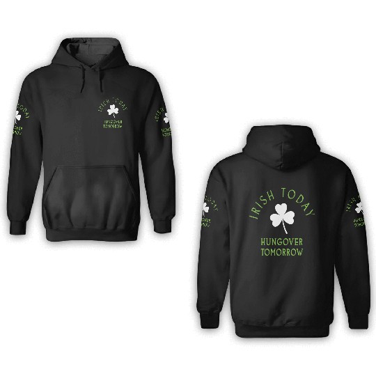 Irish Today St Patrick s Day Ireland 3D Hoodies