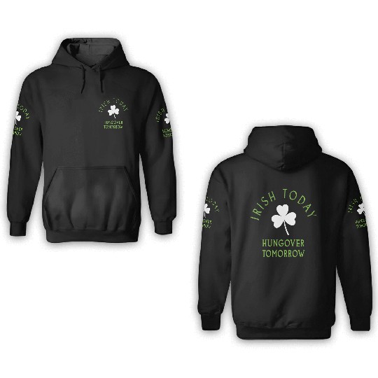 Irish Today St Patrick s Day Ireland 3D Hoodies