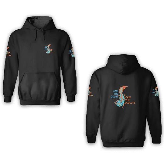Save The Ocean Save The Axolotl 3D Hoodies