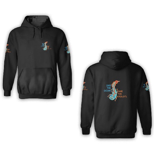 Save The Ocean Save The Axolotl 3D Hoodies