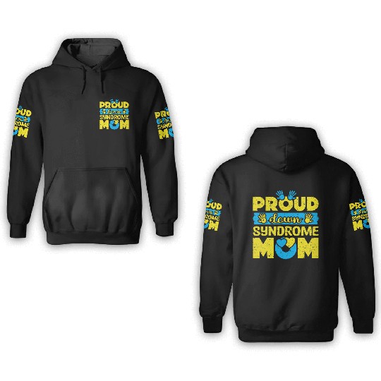 Down Syndrome Awareness Mom T21 World Down 3D Hoodies
