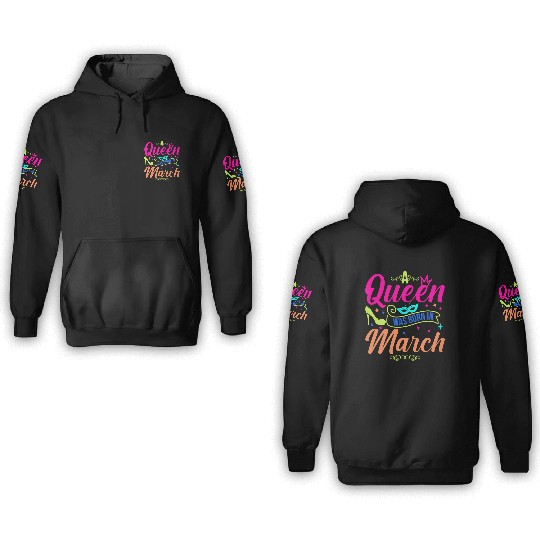 Queen Was Born In March | March Happy Birthday 3D Hoodies