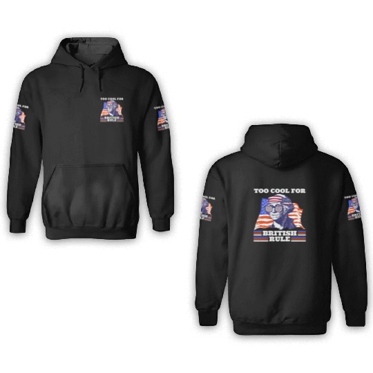 George Washington Too cool for British rule USA 3D Hoodies