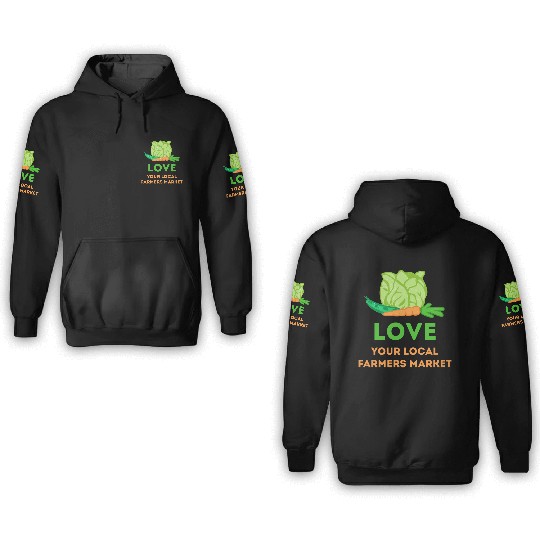 Love Your Local Farmers Market 3D Hoodies