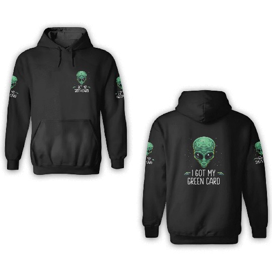 Got My Green Card Legal Alien Ufo Immigration New 3D Hoodies