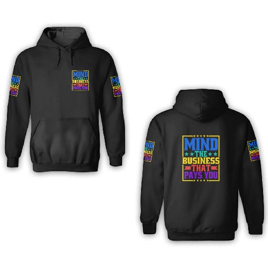Mind The Business That Pays You 31 3D Hoodies