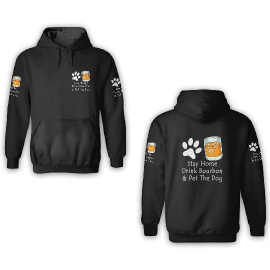 Stay Home Drink Bourbon And Pet The Dog 3D Hoodies