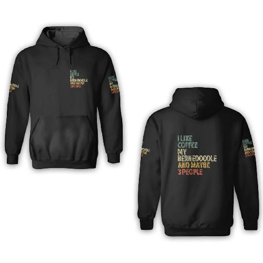 I Like Coffee My Bernedoodle And Maybe 3 People 3D Hoodies