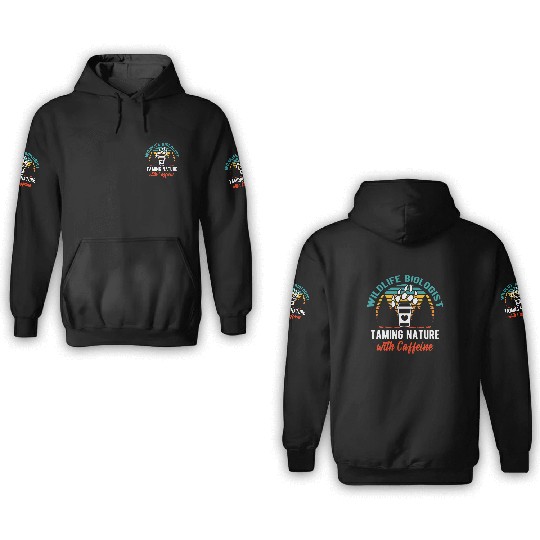 Wildlife Biologist Taming Nature with Caffeine 3D Hoodies