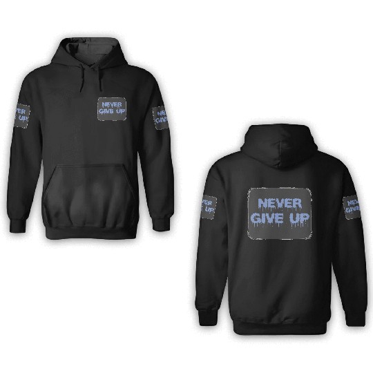 NEVER GIVE UP 3D Hoodies