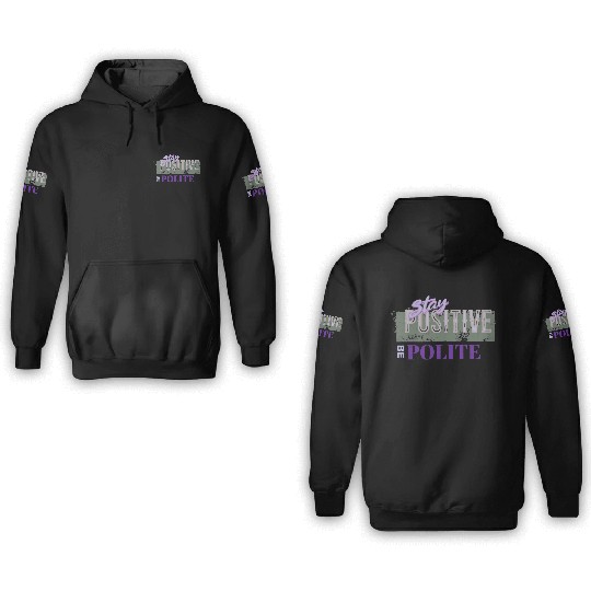 Stay Positive Be Polite 3D Hoodies