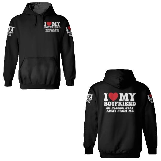 I Love My Boyfriend So Please Stay Away From Me 3D Hoodies