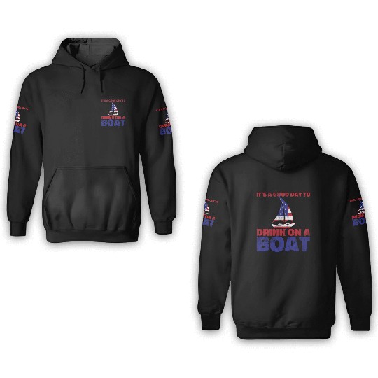It's A Good Day To Drink On A Boat 4th Of July 3D Hoodies