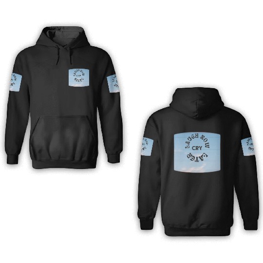 LAUGH NOW CRY LATER NEW DESIGN OBO87 3D Hoodies