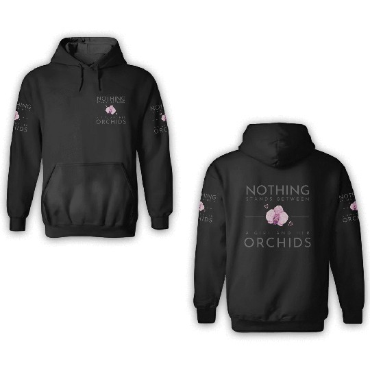 Nothing Stands Between A Girl And Her Orchids 3D Hoodies