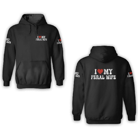 I Love My Feral Wife I Heart My Feral Wife 3D Hoodies