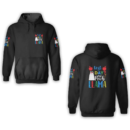 Test Day No Prob-llama Llama Teacher Testing Day 3D Hoodies
