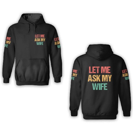 Let Me Ask My Wife Funny 3D Hoodies