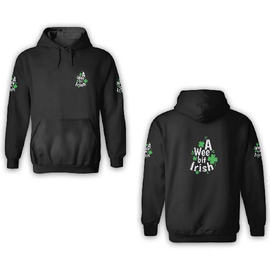 A Wee bit Irish St. Patricks Day 3D Hoodies