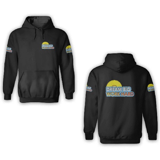 dream big work hard 3D Hoodies