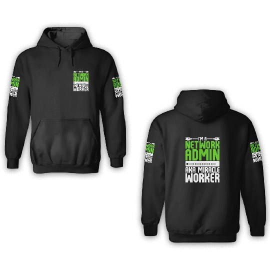 I'm A Network Admin Aka Miracle Worker 3D Hoodies