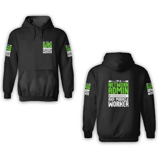 I'm A Network Admin Aka Miracle Worker 3D Hoodies