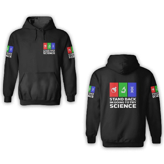 Stand Back Im Going To Try Science 3D Hoodies