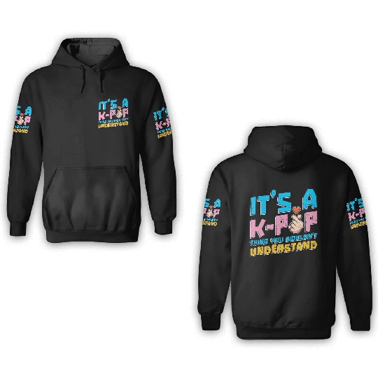 Is a K Pop thing you would not understand it 3D Hoodies