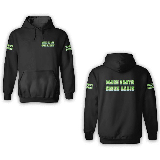 Make Earth Green Again 3D Hoodies