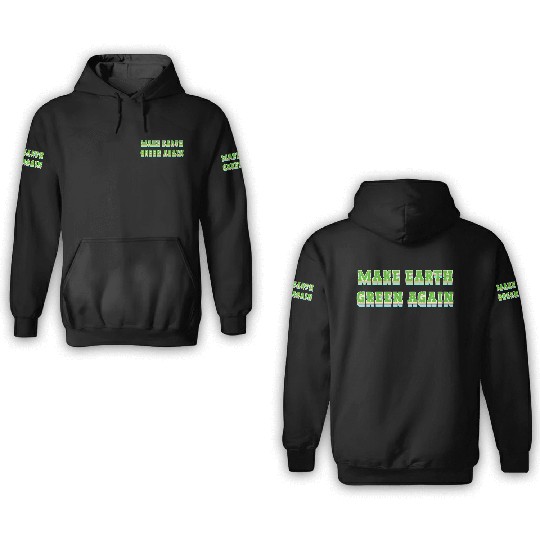 Make Earth Green Again 3D Hoodies