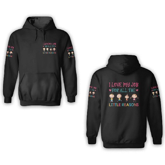 I Love My Job For All The Little Reasons Teacher 3D Hoodies