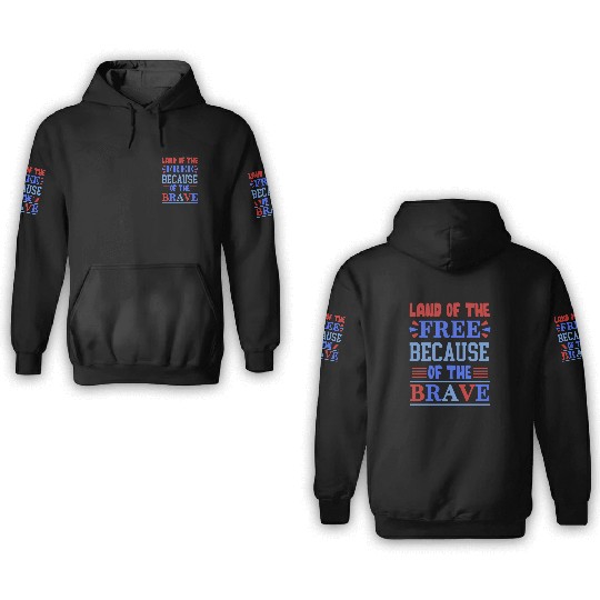land of the free because of the brave 01 3D Hoodies