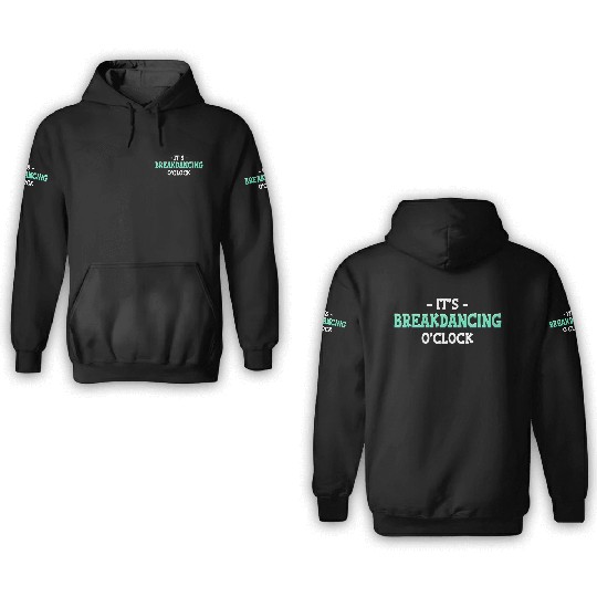 It's Breakdancing O'Clock Choreographer Ballerina 3D Hoodies
