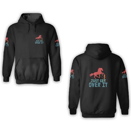 Just Get Over It Horseback Riding Girl 3D Hoodies
