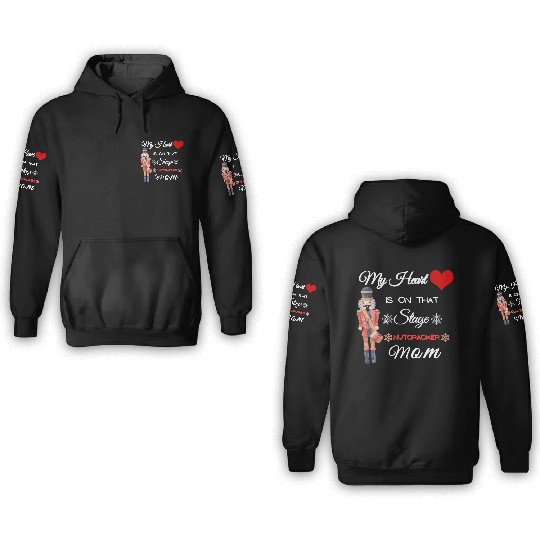 My Heart is on that Stage Nutcracker Mom 3D Hoodies