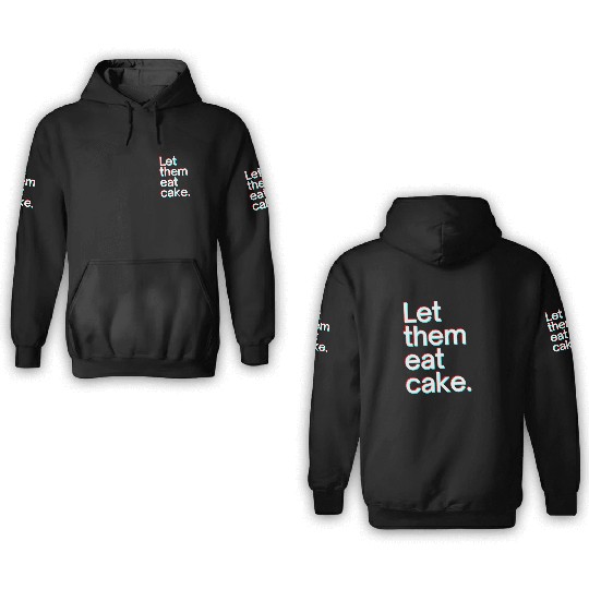 Let them eat cake 3D Hoodies