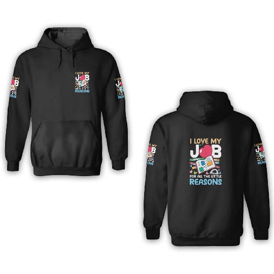 I Love My Job For All The Little Reasons 3D Hoodies