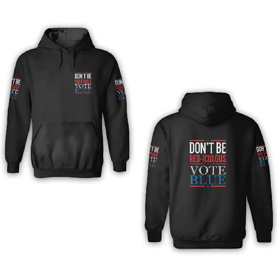 Don't Be Red-iculous Vote Blue American Voting 3D Hoodies