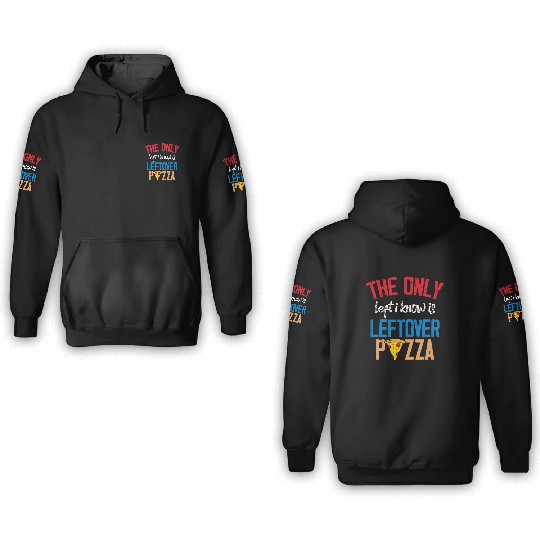 The Only Left I Know Is Leftover Pizza Voting 3D Hoodies