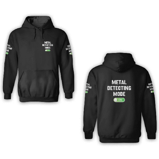 Metal detecting metal detecting mode on 3D Hoodies