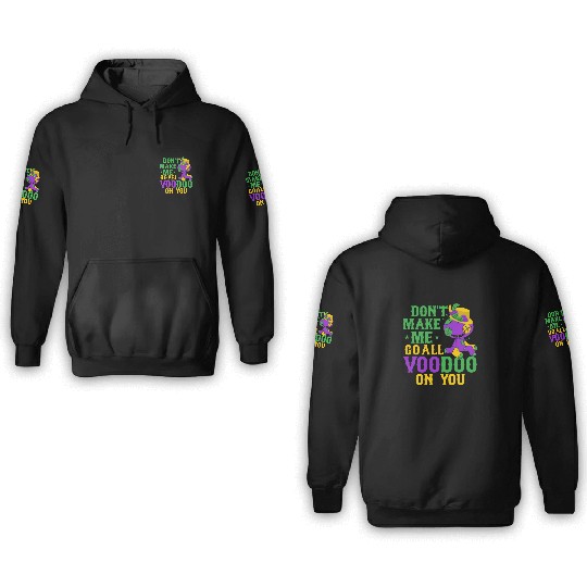 Don't Make Me Go All Voodoo On You Mardi Gras Carn 3D Hoodies