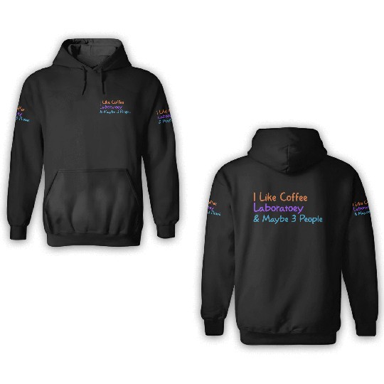 I Like Coffee Laboratory & Maybe 3 People | Funny 3D Hoodies