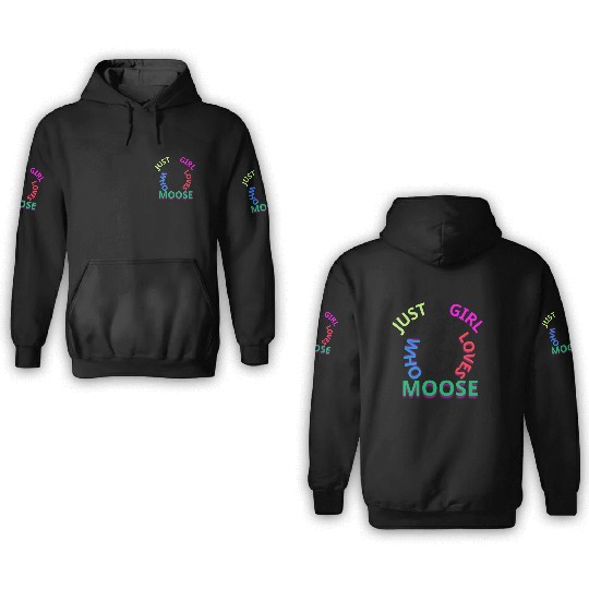 just a girl who loves moose 3D Hoodies