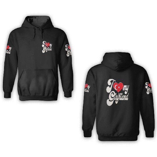 TurkeyI Love My Turkish Girlfriend 3D Hoodies