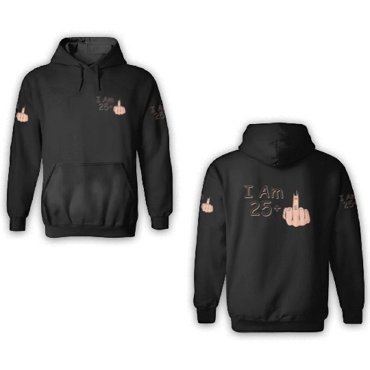 I Am 25 + 1 Middle Finger 3D Hoodies I Am 25 Plus,